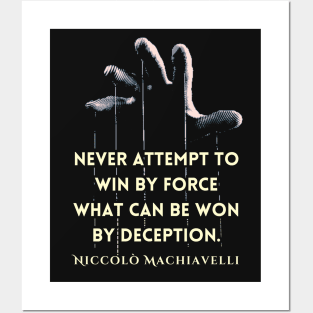 Niccolò Machiavelli quote: 'Never attempt to win by force what can be won by deception.' Posters and Art